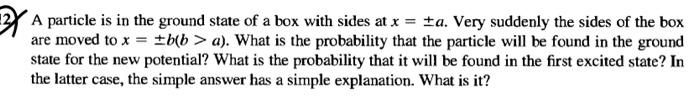 A Particle Is In The Ground State Of A Box With Sides At X Ea Very Suddenly The Sides Of The Box Are Moved To X B 1