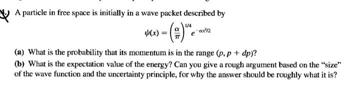 1 4 Art2 Tt A Particle In Free Space Is Initially In A Wave Packet Described By X A What Is The Probability That 1