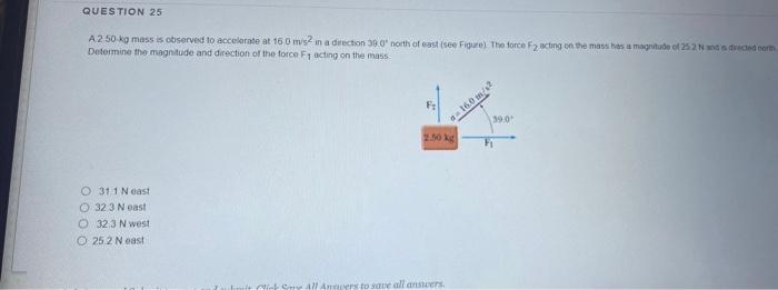 Question 25 A 2 50 Kg Mass Is Observed To Accelerate At 160 M2 In A Direction 30 North Of East See Figue The Force F2 1