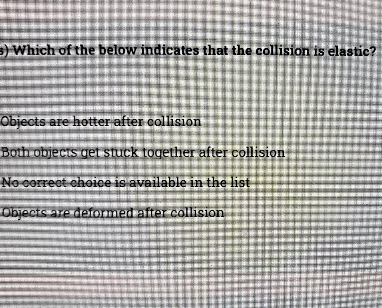 3 Which Of The Below Indicates That The Collision Is Elastic Objects Are Hotter After Collision Both Objects Get Stuck 1