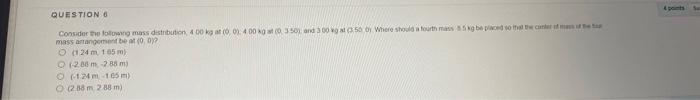 Question 6 Consider The Fog Mass Distribution 400 Kg 0 0 4 0000 3 300 50 Where Should Fourth Massing Bodoh Mass Arrang 1