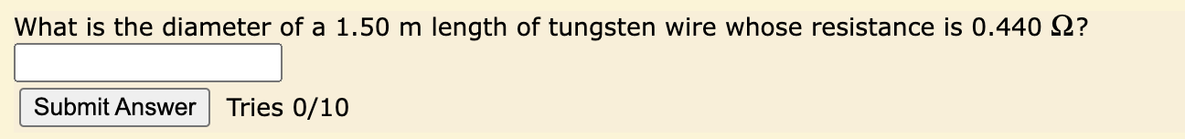 What Is The Diameter Of A 1 50 M Length Of Tungsten Wire Whose Resistance Is 0 440 12 Submit Answer Tries 0 10 1