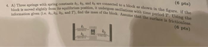 6 Pts 4 A Three Springs With Spring Constants By By And Ks Are Connected To A Block As Shown In The Figure If The 1