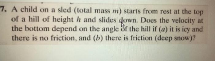 7 A Child On A Sled Total Mass M Starts From Rest At The Top Of A Hill Of Height H And Slides Down Does The Velocity 1