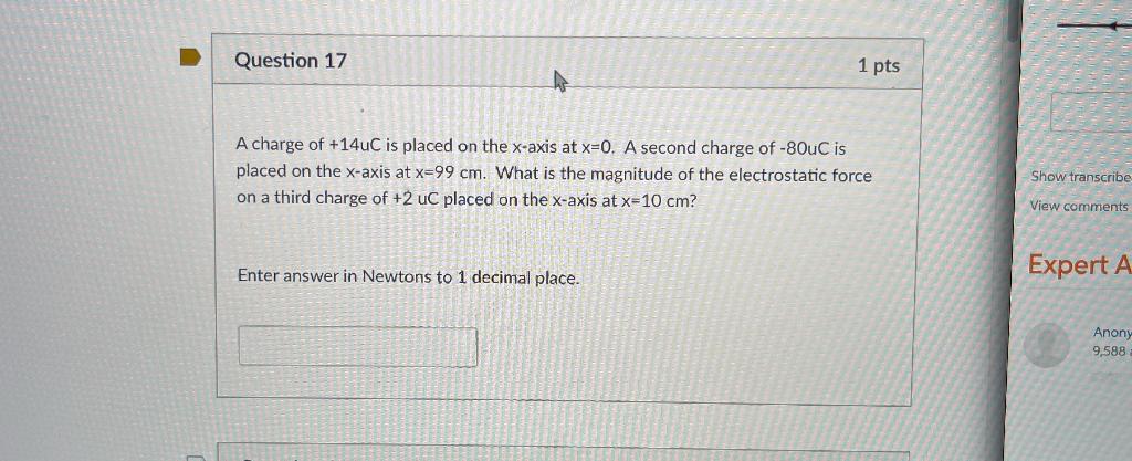 Question 17 1 Pts A Charge Of 14uc Is Placed On The X Axis At X 0 A Second Charge Of 80uc Is Placed On The X Axis At 1