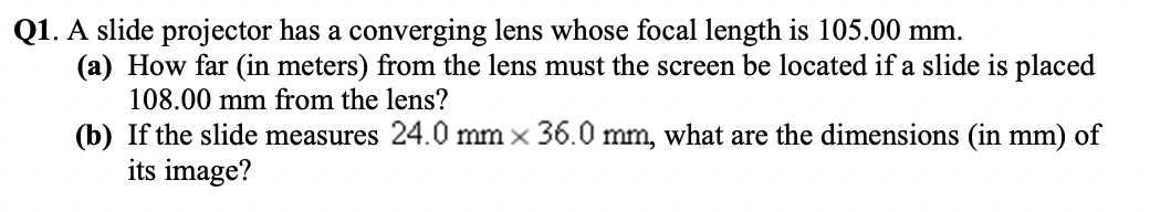 Q1 A Slide Projector Has A Converging Lens Whose Focal Length Is 105 00 Mm A How Far In Meters From The Lens Must 1