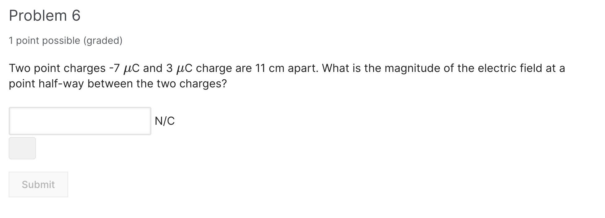 Problem 6 1 Point Possible Graded Two Point Charges 7 Uc And 3 Uc Charge Are 11 Cm Apart What Is The Magnitude Of Th 1