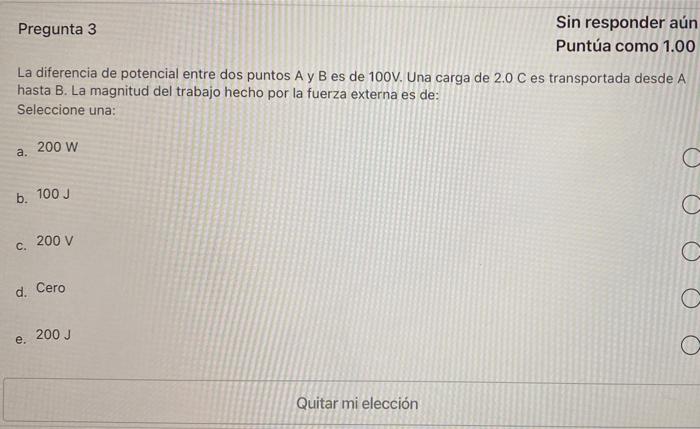Pregunta 3 Sin Responder Aun Puntua Como 1 00 La Diferencia De Potencial Entre Dos Puntos A Y B Es De 100v Una Carga De 1