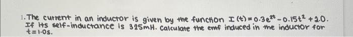 1 The Current In An Inductor Is Given By The Function I T 0 3e 0 1542 2 0 If Its Self Inductance Is 325mh Calcul 1