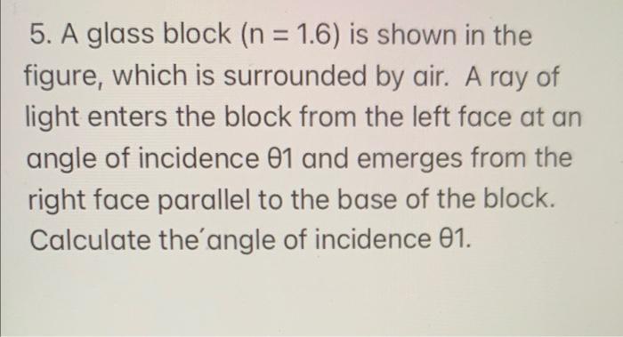 5 A Glass Block N 1 6 Is Shown In The Figure Which Is Surrounded By Air A Ray Of Light Enters The Block From The 1