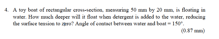 4 A Toy Boat Of Rectangular Cross Section Measuring 50 Mm By 20 Mm Is Floating In Water How Much Deeper Will It Floa 1
