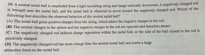 10 A Neutral Metal Ball Is Suspended From A Light Insulating String And Hangs Vertically Downward A Negatively Charged 1