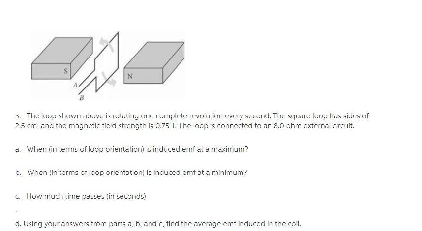N 3 The Loop Shown Above Is Rotating One Complete Revolution Every Second The Square Loop Has Sides Of 2 5 Cm And The 1