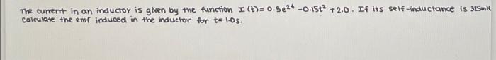 The Current In An Inductor Is Given By The Function I T 0 5e2 0 15 2 0 If Its Self Inductance Is 325m H Calculat 1