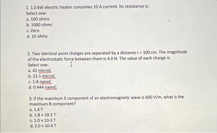 1 1 0 Kw Electric Heater Consumes 10 A Current Its Resistance Is Select One A 100 Ohms B 1000 Ohms C Zero D 10 Oh 1
