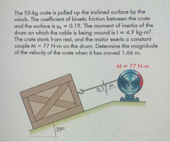 The 53 Kg Crate Is Pulled Up The Inclined Surface By The Winch The Coefficient Of Kinetic Friction Between The Crate An 1