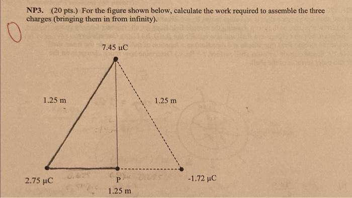 Np3 20 Pts For The Figure Shown Below Calculate The Work Required To Assemble The Three Charges Bringing Them In F 1