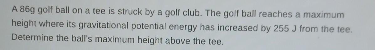 A 86g Golf Ball On A Tee Is Struck By A Golf Club The Golf Ball Reaches A Maximum Height Where Its Gravitational Potent 1