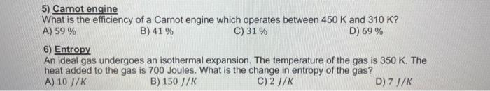 5 Carnot Engine What Is The Efficiency Of A Carnot Engine Which Operates Between 450 K And 310 K A 59 B 41 C 31 1