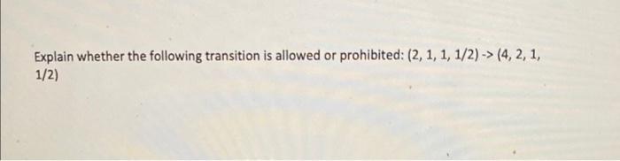 Explain Whether The Following Transition Is Allowed Or Prohibited 2 1 1 1 2 4 2 1 1 2 1