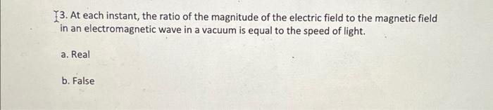 13 At Each Instant The Ratio Of The Magnitude Of The Electric Field To The Magnetic Field In An Electromagnetic Wave I 1