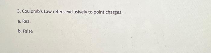 3 Coulomb S Law Refers Exclusively To Point Charges A Real B False 1