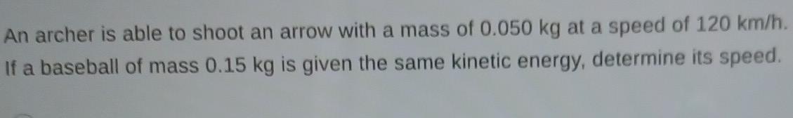 An Archer Is Able To Shoot An Arrow With A Mass Of 0 050 Kg At A Speed Of 120 Km H If A Baseball Of Mass 0 15 Kg Is Giv 3