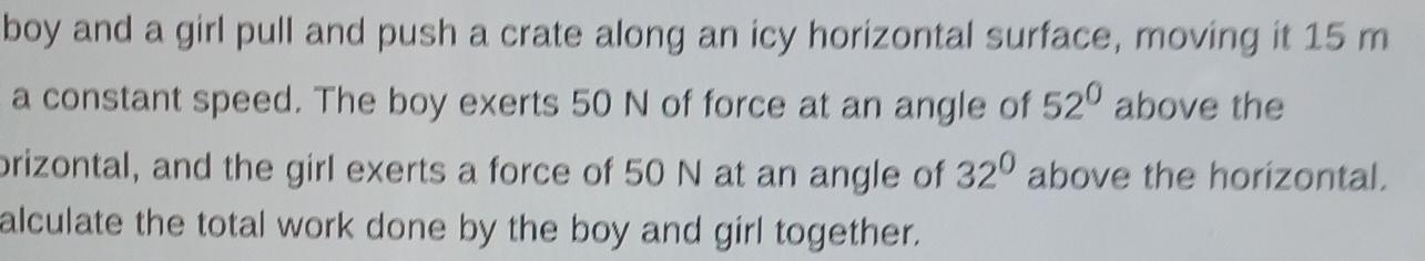 Boy And A Girl Pull And Push A Crate Along An Icy Horizontal Surface Moving It 15 M A Constant Speed The Boy Exerts 50 1