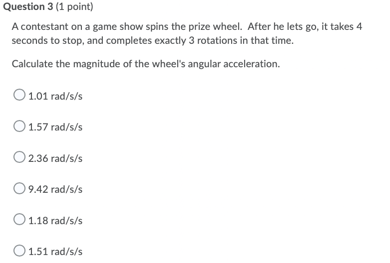 Question 3 1 Point A Contestant On A Game Show Spins The Prize Wheel After He Lets Go It Takes 4 Seconds To Stop An 1