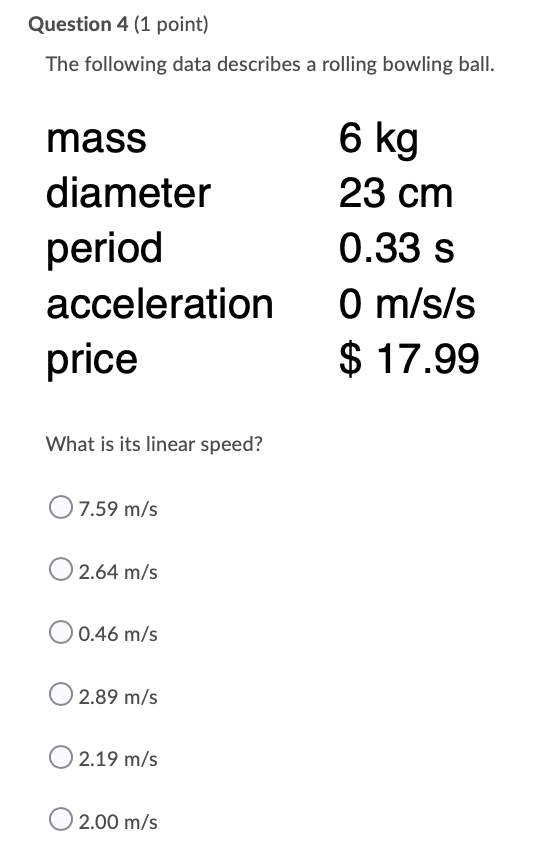Question 4 1 Point The Following Data Describes A Rolling Bowling Ball Mass Diameter Period Acceleration Price 6 Kg 2 1