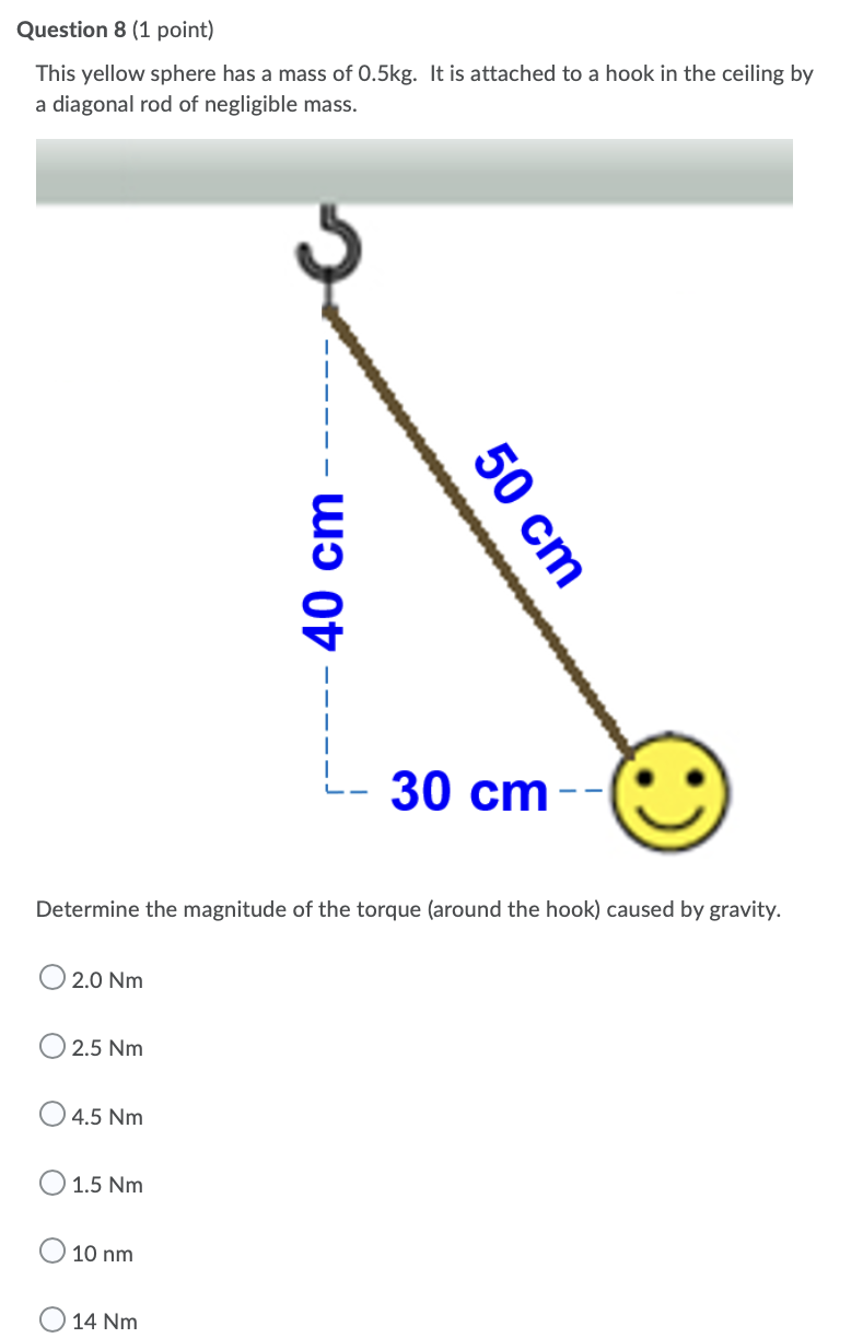 Question 8 1 Point This Yellow Sphere Has A Mass Of 0 5kg It Is Attached To A Hook In The Ceiling By A Diagonal Rod O 1
