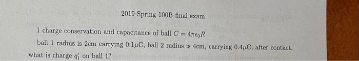 2019 Spring 100b Final Exam 1 Charge Conservation And Capacitance Of Ball C 4 R Ball 1 Radius Is 2cm Carrying 0 14c 1