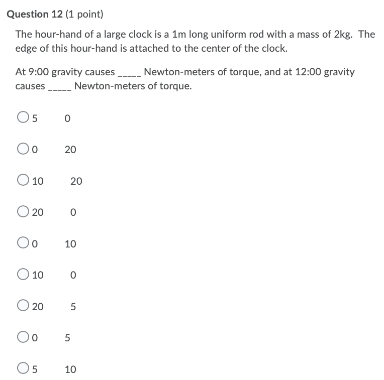 Question 12 1 Point The Hour Hand Of A Large Clock Is A 1m Long Uniform Rod With A Mass Of 2kg The Edge Of This Hour 1