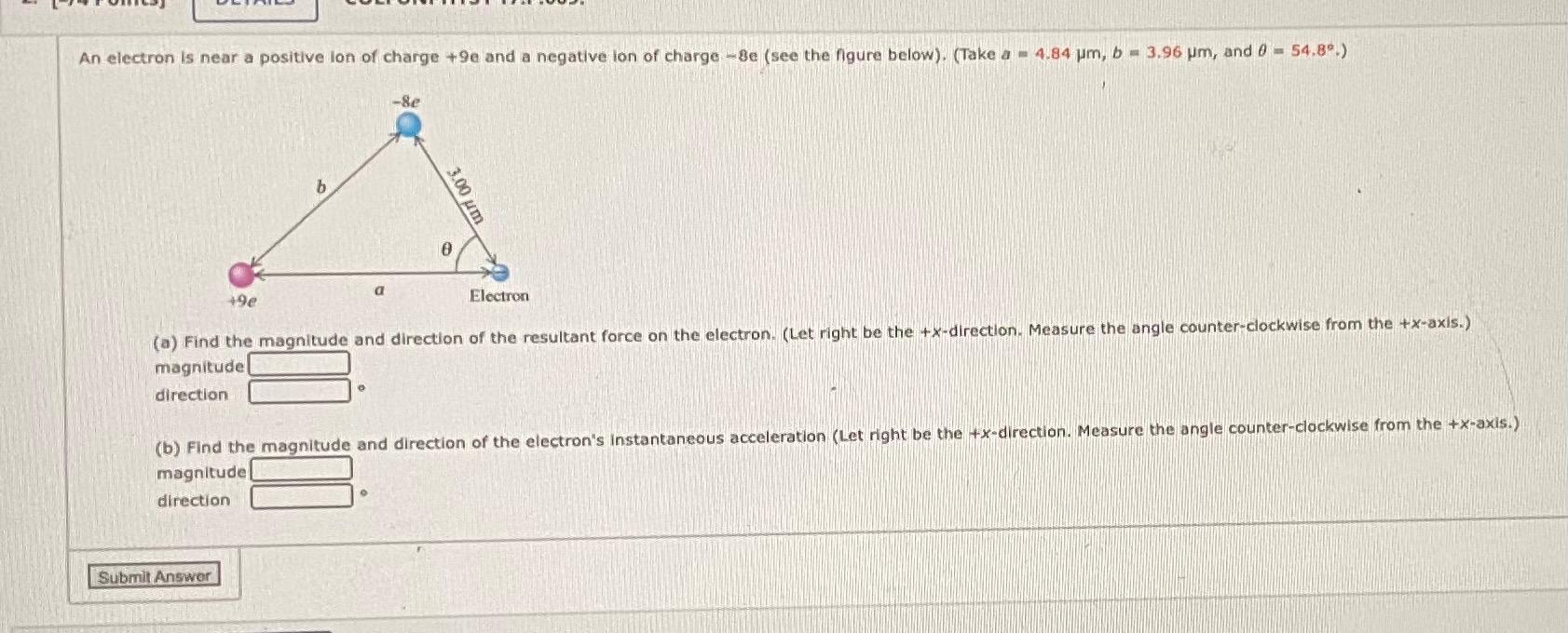 An Electron Is Near A Positive Ion Of Charge 9e And A Negative Ion Of Charge 8e See The Ngure Below Take A 4 84 1