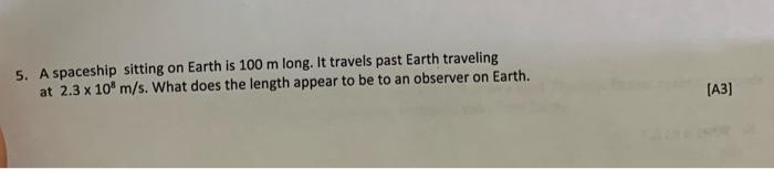 5 A Spaceship Sitting On Earth Is 100 M Long It Travels Past Earth Traveling At 2 3 X 108 M S What Does The Length Ap 1
