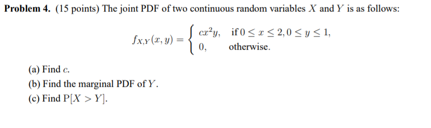 Problem 4 15 Points The Joint Pdf Of Two Continuous Random Variables X And Y Is As Follows Fx V X Y Cxy If 0 1