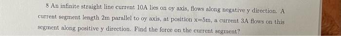 6 A Straight Line Current 100a Lies On Ox Axis Flows Along Negative Ox Direction Find Magnetic Field At Point 2 3 M 3