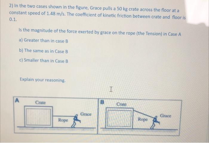 2 In The Two Cases Shown In The Figure Grace Pulls A 50 Kg Crate Across The Floor At A Constant Speed Of 1 48 M S The 1