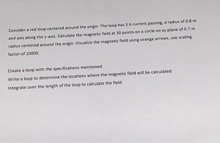 Consider A Red Loop Centered Around The Origin The Loop Has 3 A Current Passing A Radius Of 0 8 M And Axis Along The Y 1