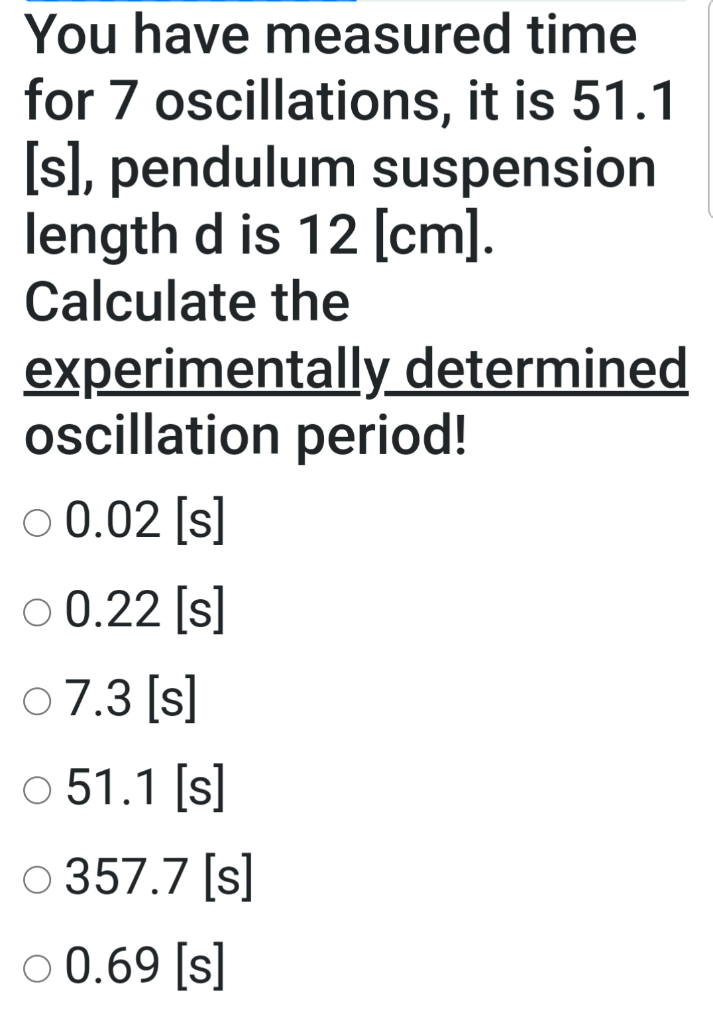 You Have Measured Time For 7 Oscillations It Is 51 1 S Pendulum Suspension Length D Is 12 Cm Calculate The Experi 1
