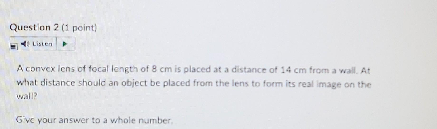 Question 2 1 Point 1 Listen A Convex Lens Of Focal Length Of 8 Cm Is Placed At A Distance Of 14 Cm From A Wall At Wh 1
