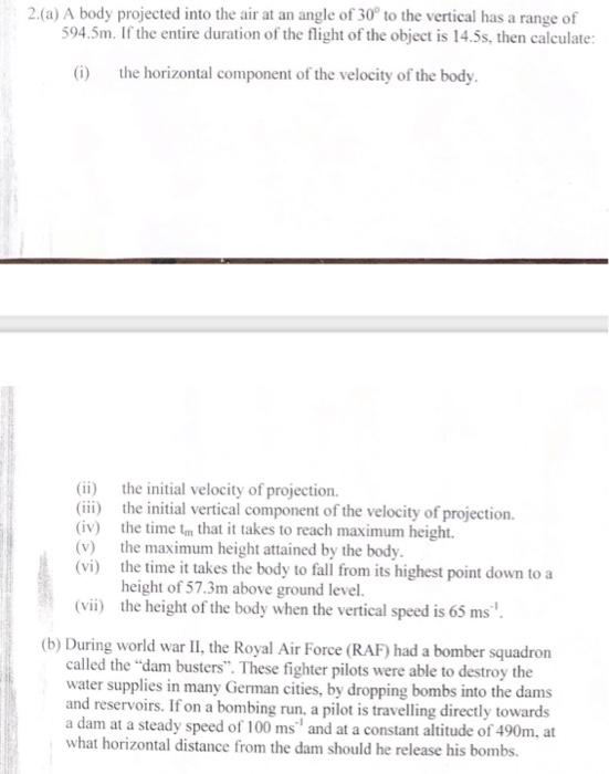 2 A A Body Projected Into The Air At An Angle Of 30 To The Vertical Has A Range Of 594 5m If The Entire Duration Of 1