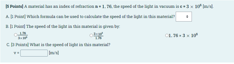 5 Points A Material Has An Index Of Refraction N 1 76 The Speed Of The Light In Vacuum Is C 3 X 108 M S A 1 1