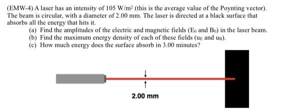 Emw 4 A Laser Has An Intensity Of 105 W M2 This Is The Average Value Of The Poynting Vector The Beam Is Circular Wi 1