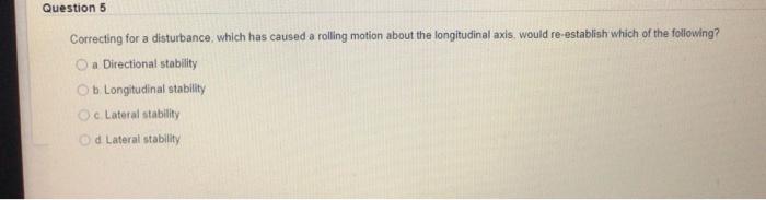 Question 5 Correcting For A Disturbance Which Has Caused A Rolling Motion About The Longitudinal Axis Would Re Establis 1