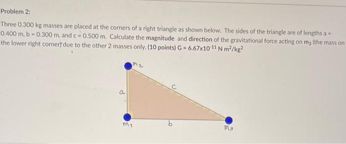 Problem 2 Three 0 300 Kg Masses Are Placed At The Corners Of A Right Triangle As Shown Below The Sides Of The Triangle 1