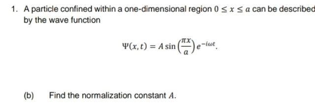 1 A Particle Confined Within A One Dimensional Region 0 Sx Sa Can Be Described By The Wave Function X T A Sin E La 1