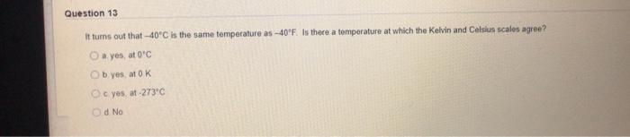Question 13 It Turns Out That 40 C Is The Same Temperature As 40 F Is There A Temperature At Which The Kelvin And Cel 1