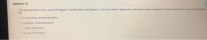Question 19 Two Identical Blocks Of Ron One At 10 Degrees And The Other At 20 Degrees Are Put In Contact Suppose The Co 1