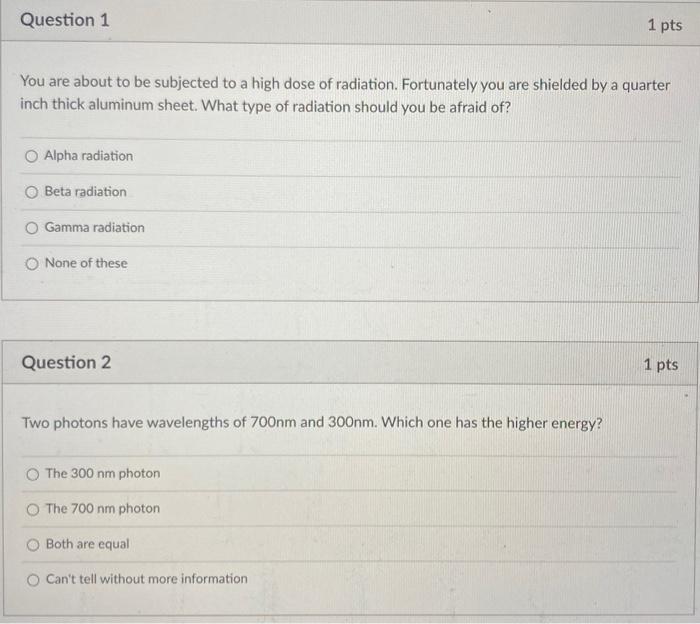Question 1 1 Pts You Are About To Be Subjected To A High Dose Of Radiation Fortunately You Are Shielded By A Quarter In 1
